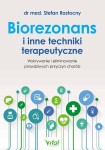 Biorezonans i inne techniki terapeutyczne. Wykorzystanie i eliminowanie prawdziwych przyczyn chorób
