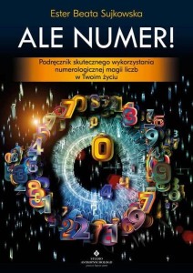 Ale Numer! Podręcznik skutecznego wykorzystania numerologicznej energii liczb w Twoim życiu