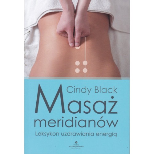 Masaż meridianów. Leksykon uzdrawiania energią